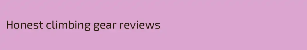 Honest climbing gear reviews